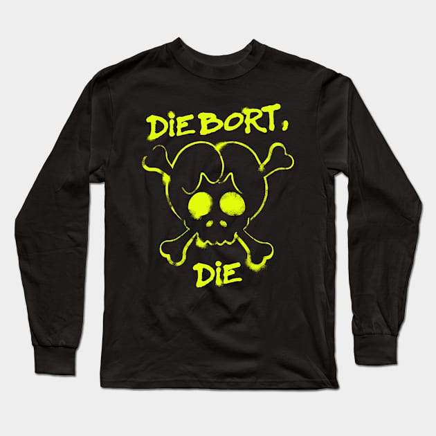 Die Bort, Die Long Sleeve T-Shirt by toydejour